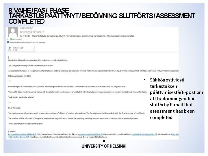 8. VAIHE/FAS/ PHASE TARKASTUSPÄÄTTYNYT/BEDÖMNING SLUTFÖRTS/ASSESSMENT COMPLETED • Sähköpostiviesti tarkastuksen päättymisestä/E-post om att bedömningen har 8. VAIHE/FAS/ PHASE TARKASTUSPÄÄTTYNYT/BEDÖMNING SLUTFÖRTS/ASSESSMENT COMPLETED • Sähköpostiviesti tarkastuksen päättymisestä/E-post om att bedömningen har