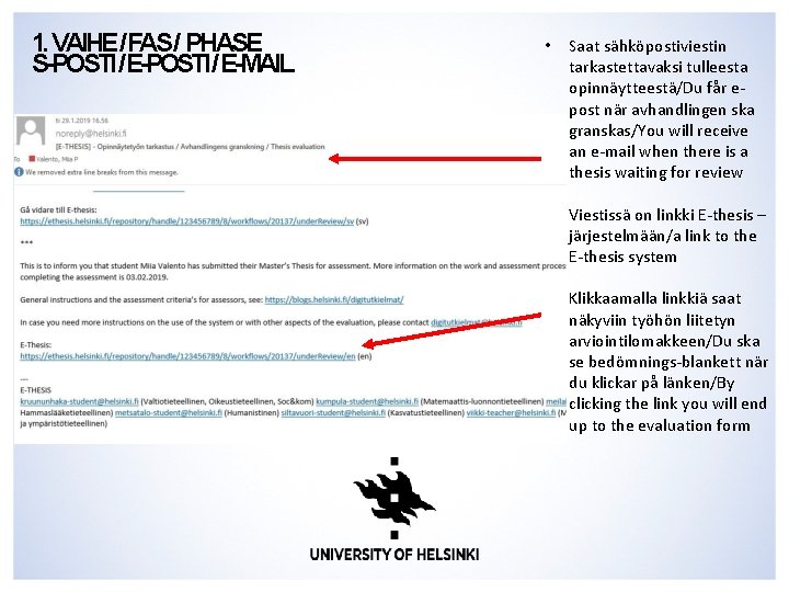 1. VAIHE/FAS/ PHASE S-POSTI/E-MAIL. • Saat sähköpostiviestin tarkastettavaksi tulleesta opinnäytteestä/Du får epost när avhandlingen 1. VAIHE/FAS/ PHASE S-POSTI/E-MAIL. • Saat sähköpostiviestin tarkastettavaksi tulleesta opinnäytteestä/Du får epost när avhandlingen