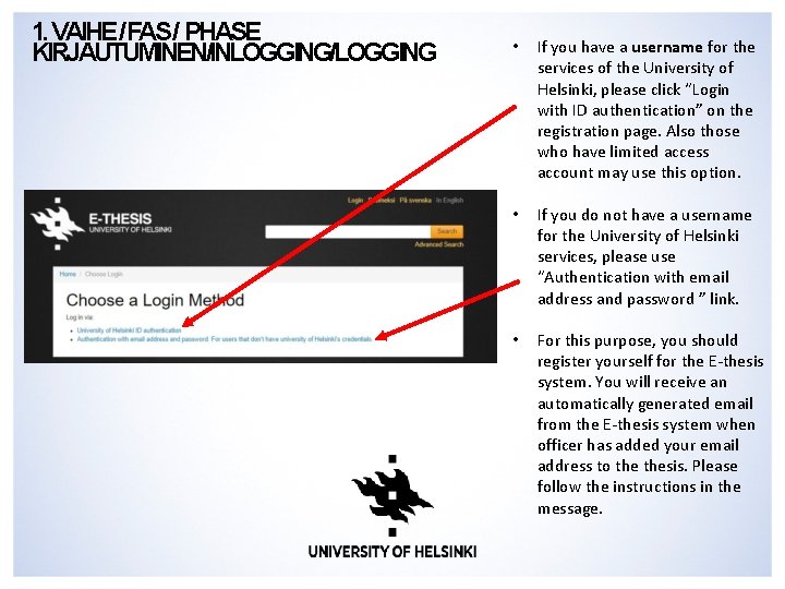 1. VAIHE/FAS/ PHASE KIRJAUTUMINEN/INLOGGING/LOGGING • If you have a username for the services of 1. VAIHE/FAS/ PHASE KIRJAUTUMINEN/INLOGGING/LOGGING • If you have a username for the services of