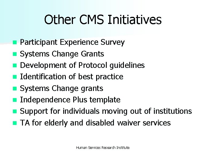 Other CMS Initiatives n n n n Participant Experience Survey Systems Change Grants Development