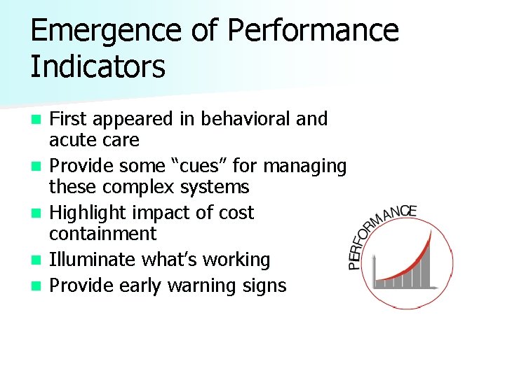 Emergence of Performance Indicators n n n First appeared in behavioral and acute care