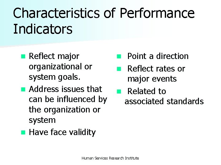 Characteristics of Performance Indicators Reflect major organizational or system goals. n Address issues that