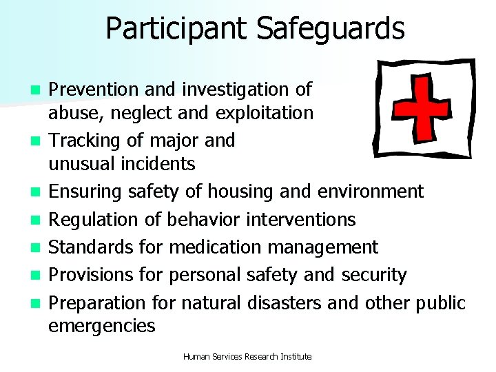  Participant Safeguards n n n n Prevention and investigation of abuse, neglect and