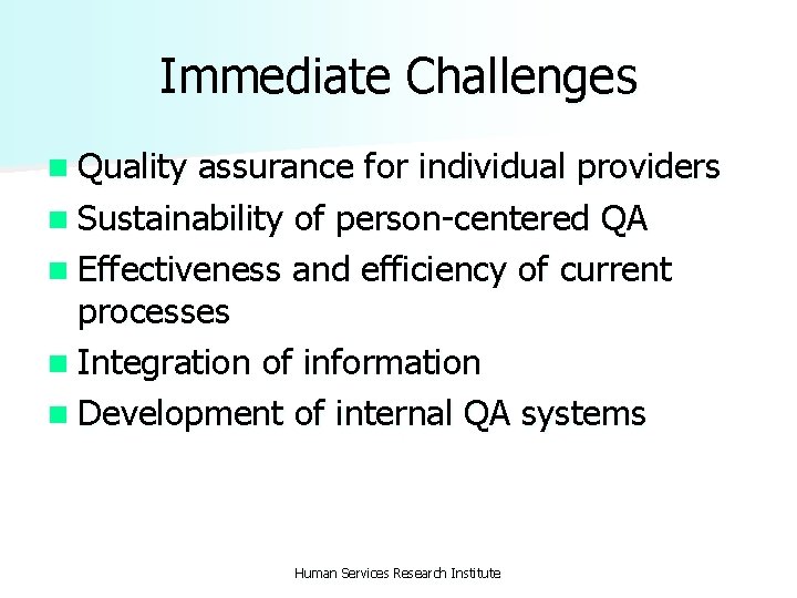 Immediate Challenges n Quality assurance for individual providers n Sustainability of person-centered QA n