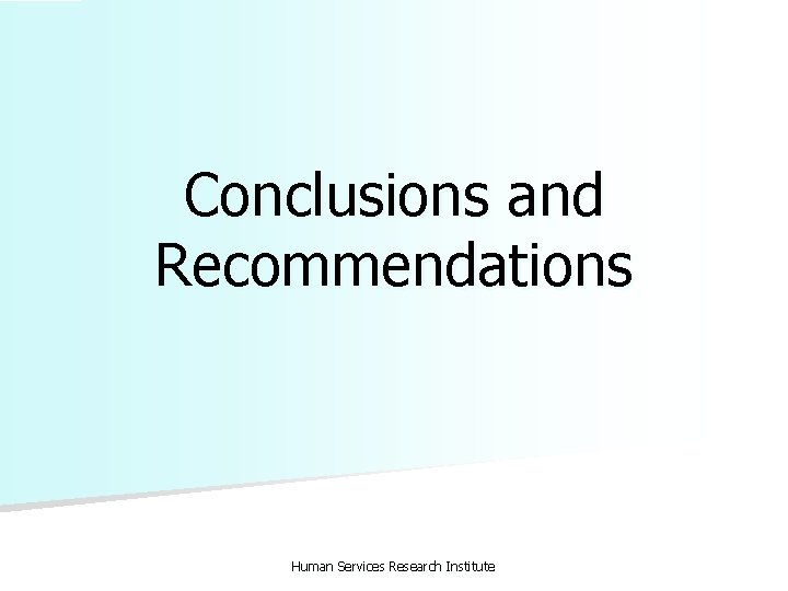 Conclusions and Recommendations Human Services Research Institute 