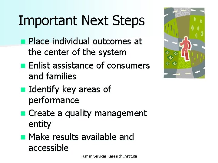 Important Next Steps Place individual outcomes at the center of the system n Enlist