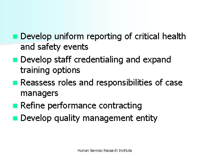 Develop uniform reporting of critical health and safety events n Develop staff credentialing and