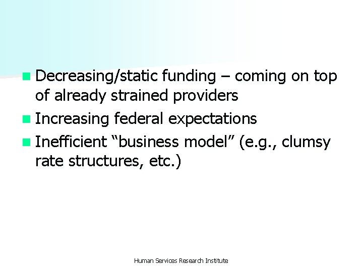 n Decreasing/static funding – coming on top of already strained providers n Increasing federal