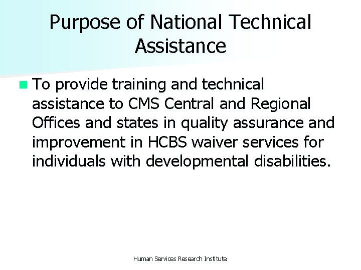 Purpose of National Technical Assistance n To provide training and technical assistance to CMS