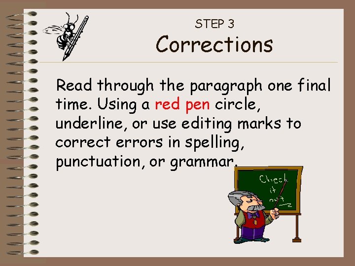 STEP 3 Corrections Read through the paragraph one final time. Using a red pen