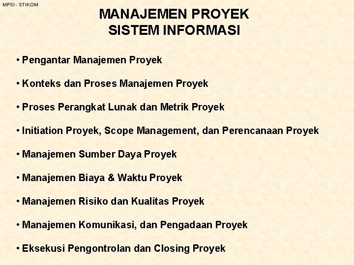 MPSI - STIKOM MANAJEMEN PROYEK SISTEM INFORMASI • Pengantar Manajemen Proyek • Konteks dan