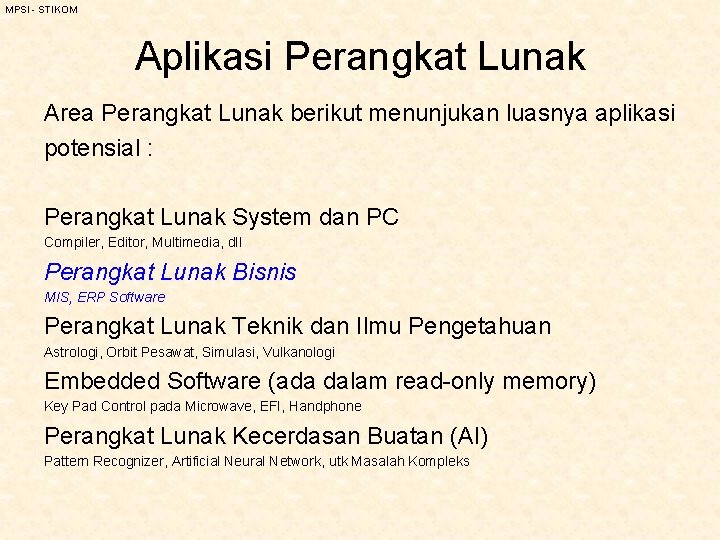 MPSI - STIKOM Aplikasi Perangkat Lunak Area Perangkat Lunak berikut menunjukan luasnya aplikasi potensial