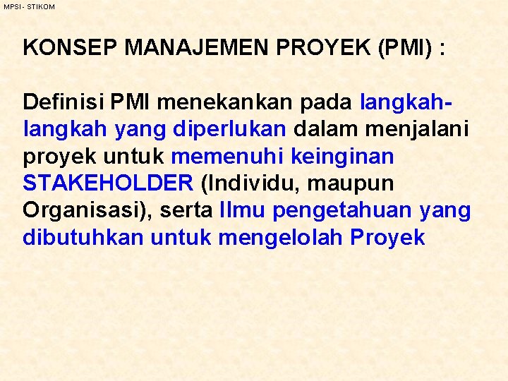 MPSI - STIKOM KONSEP MANAJEMEN PROYEK (PMI) : Definisi PMI menekankan pada langkah yang