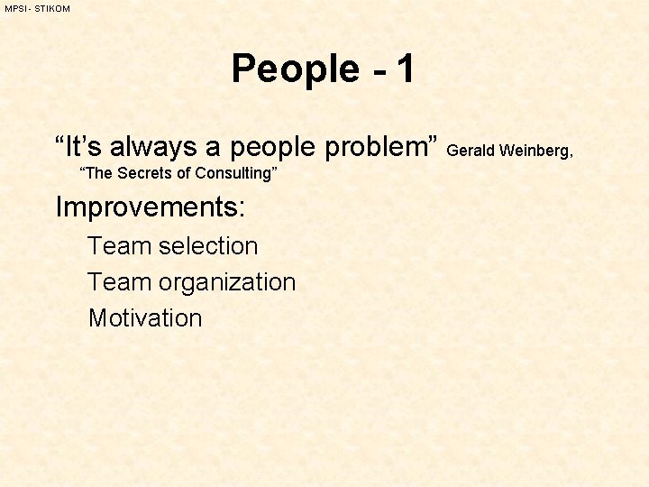 MPSI - STIKOM People - 1 “It’s always a people problem” Gerald Weinberg, “The