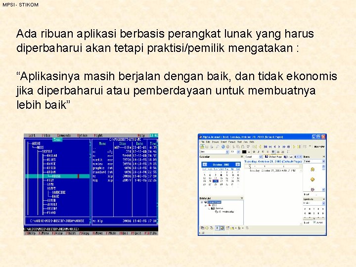 MPSI - STIKOM Ada ribuan aplikasi berbasis perangkat lunak yang harus diperbaharui akan tetapi