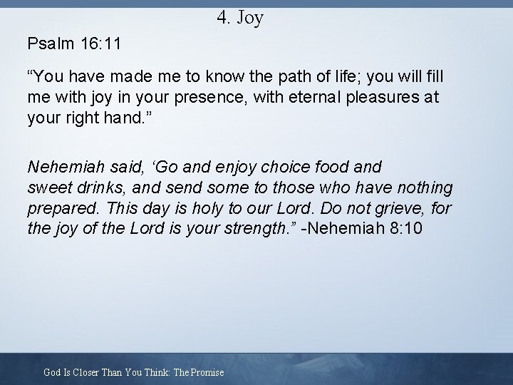 4. Joy Psalm 16: 11 “You have made me to know the path of