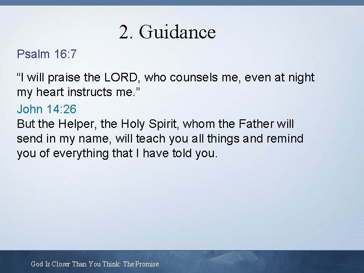 2. Guidance Psalm 16: 7 “I will praise the LORD, who counsels me, even