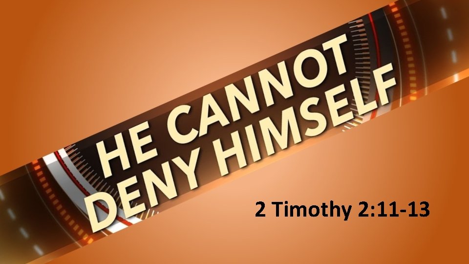 2 Timothy 2: 11 -13 