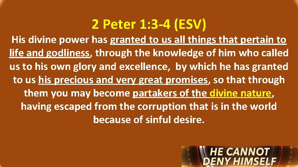 2 Peter 1: 3 -4 (ESV) His divine power has granted to us all