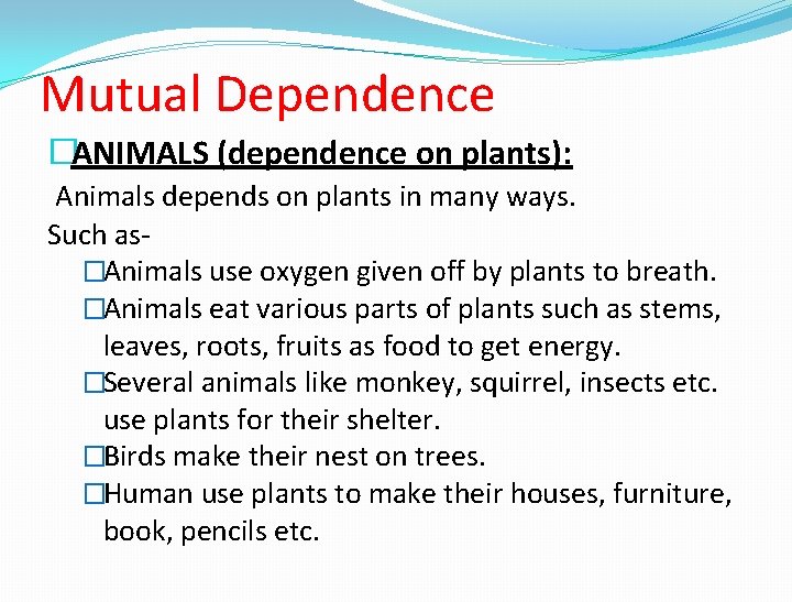 Mutual Dependence �ANIMALS (dependence on plants): Animals depends on plants in many ways. Such