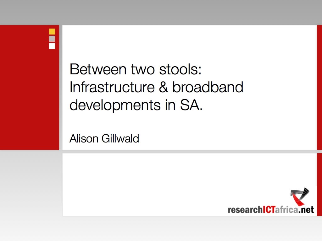 Between two stools: Infrastructure & broadband developments in SA. Alison Gillwald ACORN, 5 September