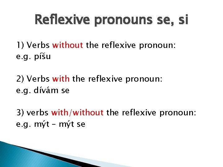 Reflexive pronouns se, si 1) Verbs without the reflexive pronoun: e. g. píšu 2)