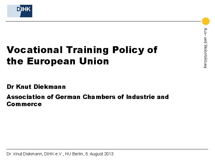 Vocational Training Policy of the European Union Dr Knut Diekmann Association of German Chambers
