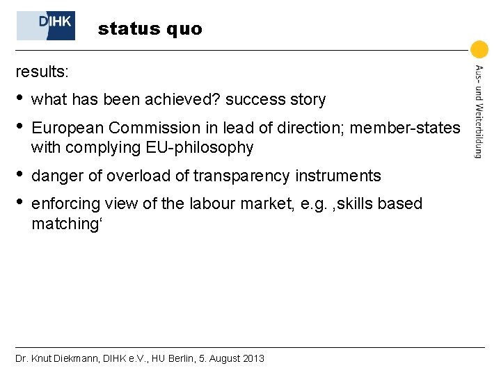 status quo results: • • what has been achieved? success story • • danger