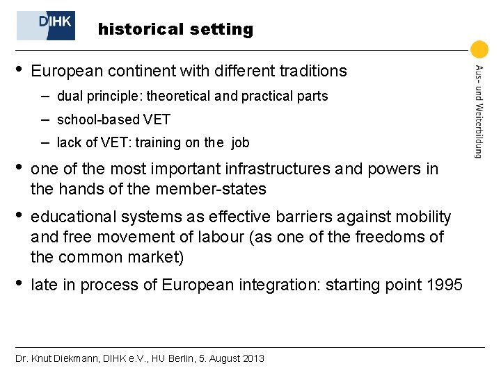 historical setting • European continent with different traditions – dual principle: theoretical and practical