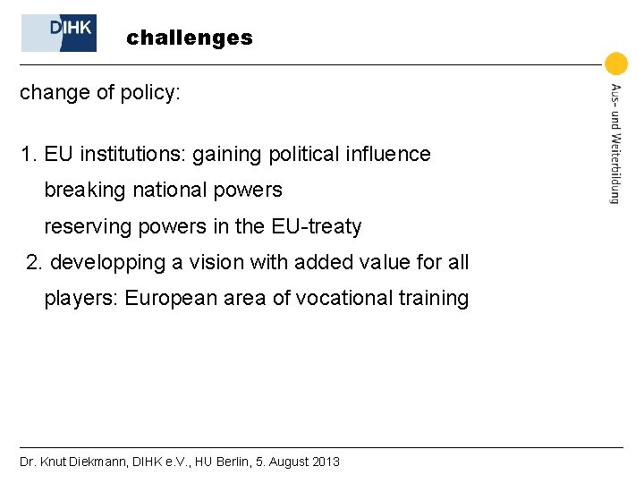 challenges change of policy: 1. EU institutions: gaining political influence breaking national powers reserving