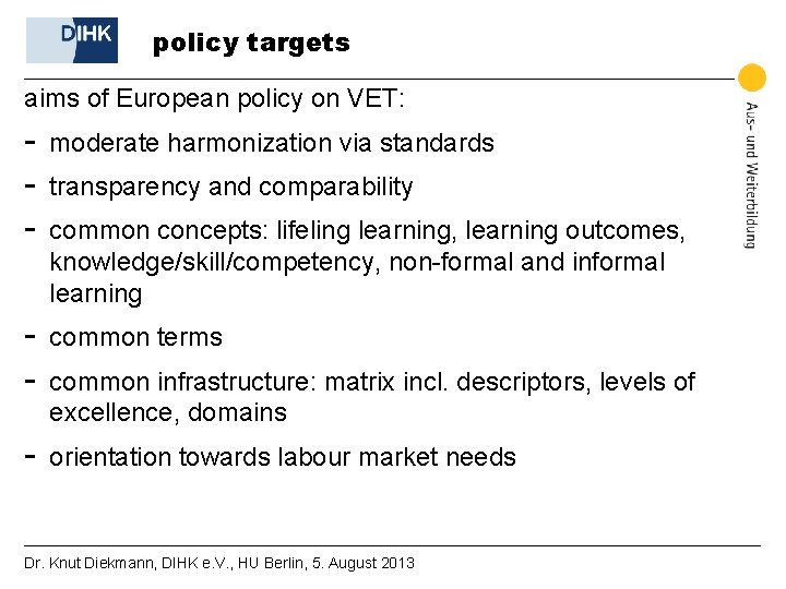 policy targets aims of European policy on VET: - moderate harmonization via standards -