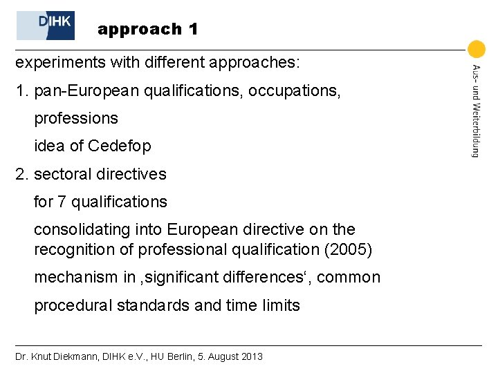 approach 1 experiments with different approaches: 1. pan-European qualifications, occupations, professions idea of Cedefop