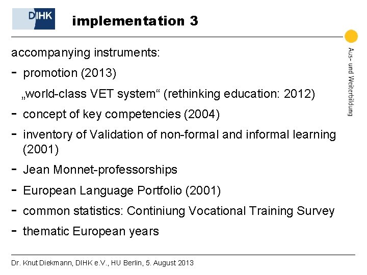 implementation 3 accompanying instruments: - promotion (2013) „world-class VET system“ (rethinking education: 2012) -
