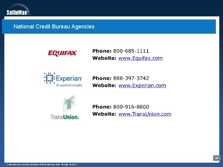 National Credit Bureau Agencies 26 Confidential and proprietary information © 2014 Sallie Mae Bank.