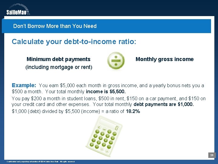 Don’t Borrow More than You Need Calculate your debt-to-income ratio: Minimum debt payments (including