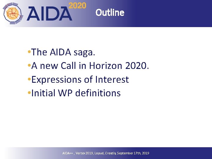 Outline • The AIDA saga. • A new Call in Horizon 2020. • Expressions