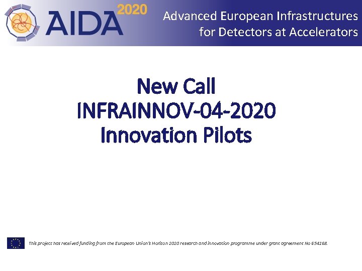 Advanced European Infrastructures for Detectors at Accelerators New Call INFRAINNOV-04 -2020 Innovation Pilots This