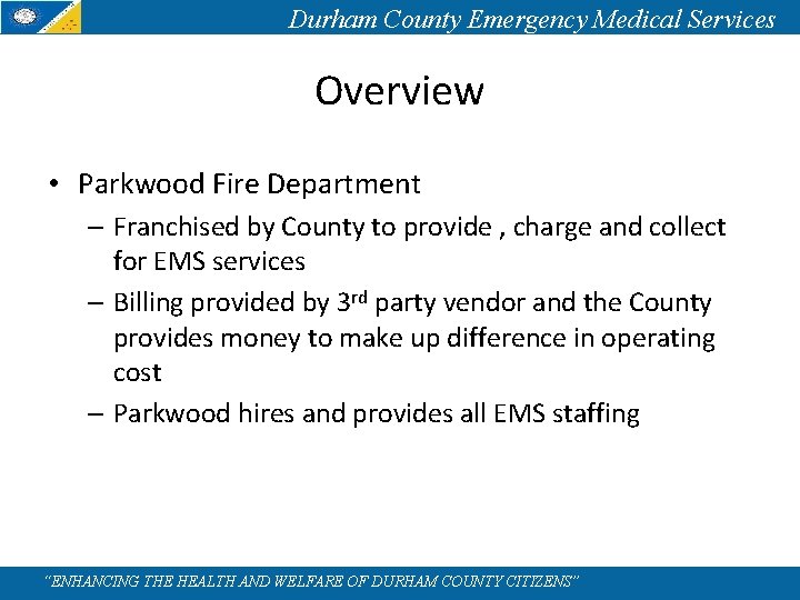 Durham County Emergency Medical Services Overview • Parkwood Fire Department – Franchised by County