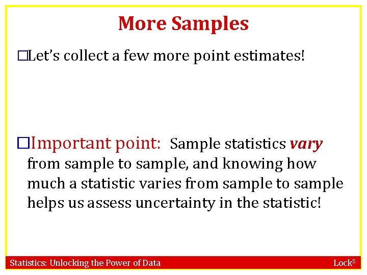 More Samples �Let’s collect a few more point estimates! � Important point: Sample statistics