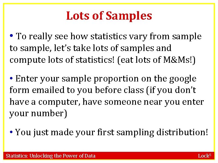Lots of Samples • To really see how statistics vary from sample to sample,