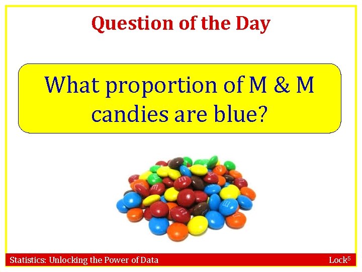 Question of the Day What proportion of M & M candies are blue? Statistics: