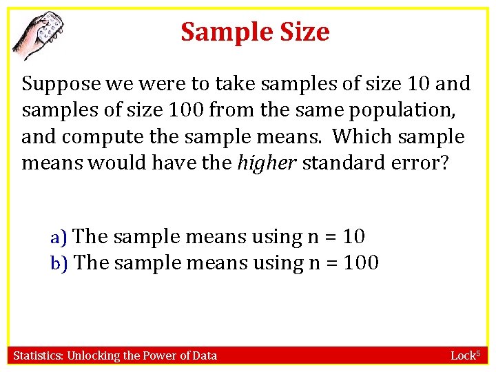 Sample Size Suppose we were to take samples of size 10 and samples of