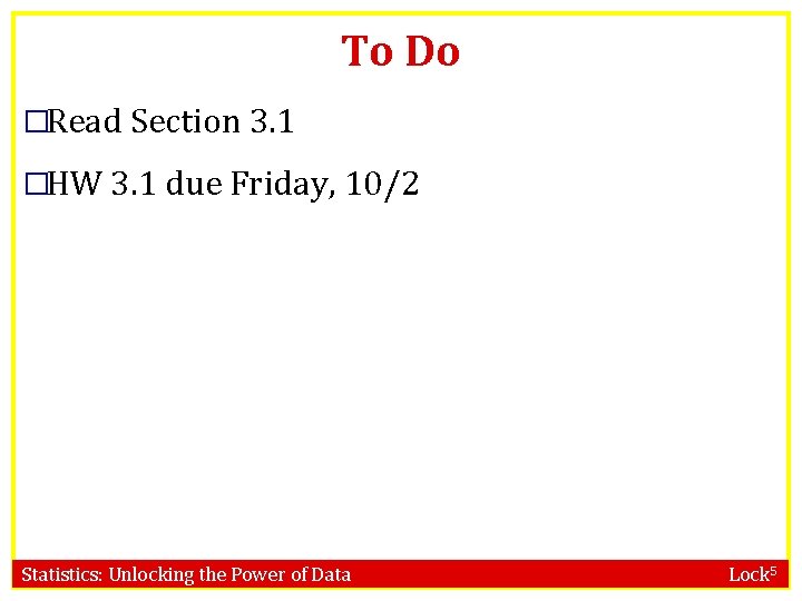 To Do �Read Section 3. 1 �HW 3. 1 due Friday, 10/2 Statistics: Unlocking