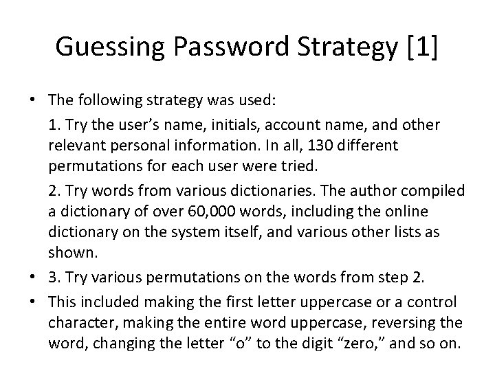 Guessing Password Strategy [1] • The following strategy was used: 1. Try the user’s