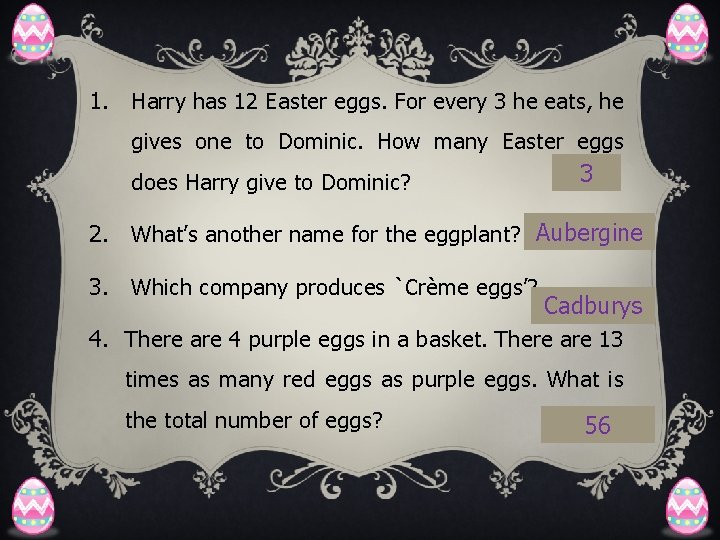 1. Harry has 12 Easter eggs. For every 3 he eats, he gives one