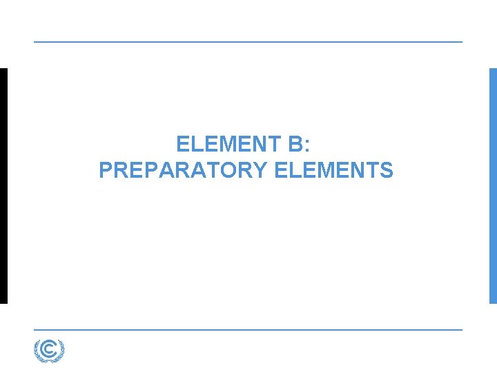 ELEMENT B: PREPARATORY ELEMENTS 