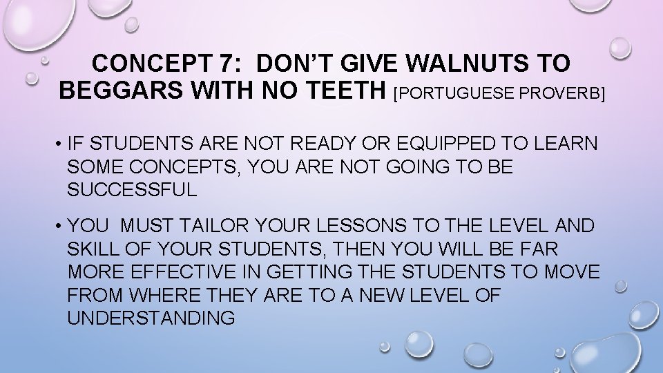 CONCEPT 7: DON’T GIVE WALNUTS TO BEGGARS WITH NO TEETH [PORTUGUESE PROVERB] • IF