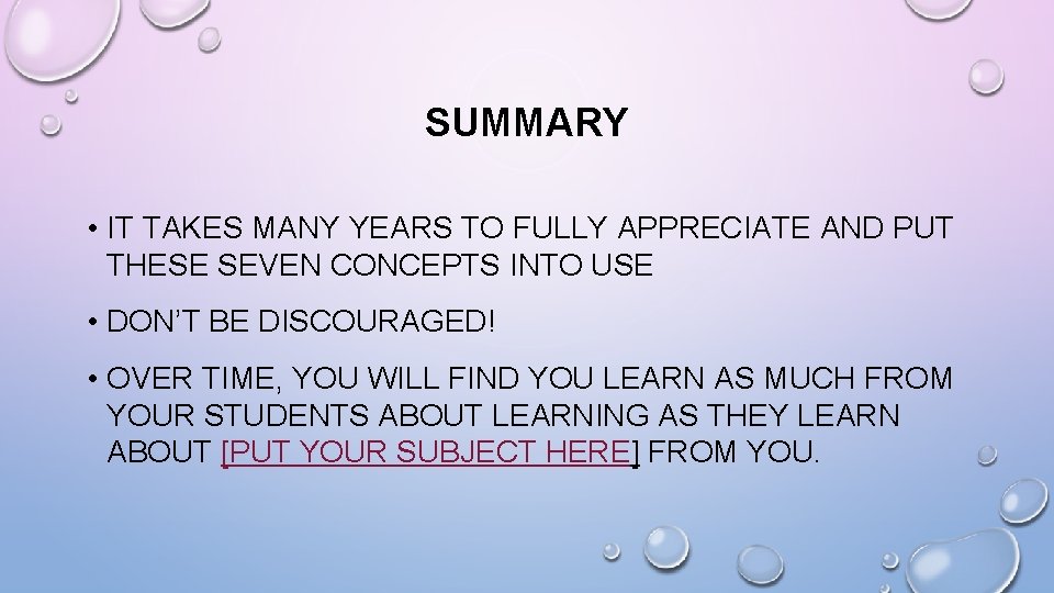 SUMMARY • IT TAKES MANY YEARS TO FULLY APPRECIATE AND PUT THESE SEVEN CONCEPTS