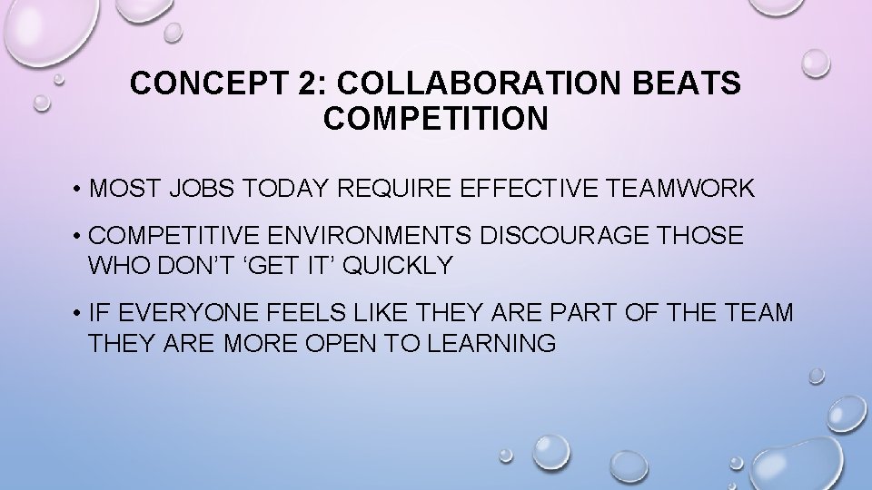 CONCEPT 2: COLLABORATION BEATS COMPETITION • MOST JOBS TODAY REQUIRE EFFECTIVE TEAMWORK • COMPETITIVE