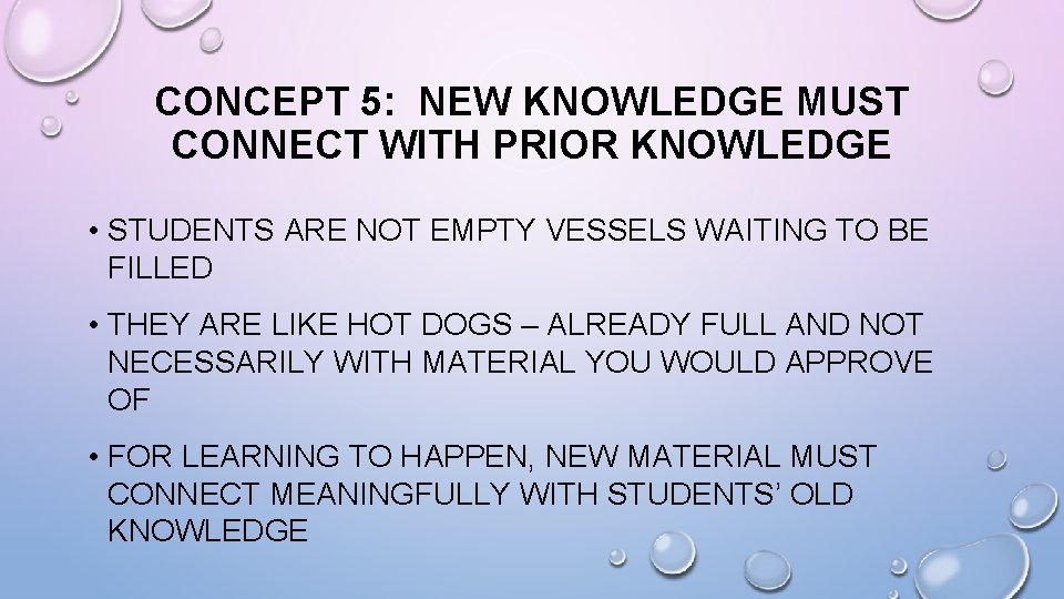CONCEPT 5: NEW KNOWLEDGE MUST CONNECT WITH PRIOR KNOWLEDGE • STUDENTS ARE NOT EMPTY